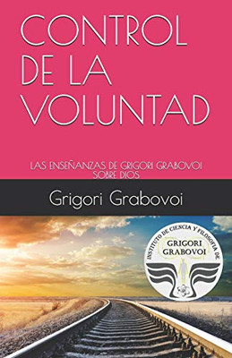 CONTROL DE LA VOLUNTAD: LAS ENSEnANZAS DE GRIGORI GRABOVOI SOBRE DIOS (Spanish Edition)