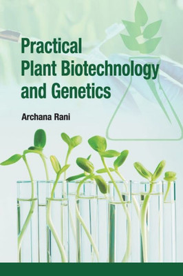Practical Plant Biotechnology and Genetics