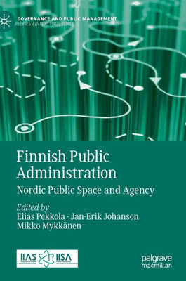 Finnish Public Administration: Nordic Public Space and Agency (Governance and Public Management)