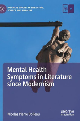 Mental Health Symptoms in Literature since Modernism (Palgrave Studies in Literature, Science and Medicine)