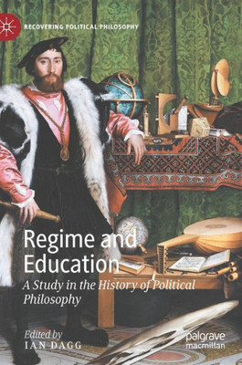 Regime and Education: A Study in the History of Political Philosophy (Recovering Political Philosophy)