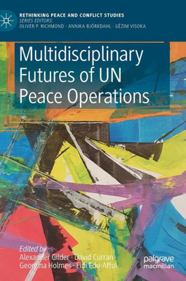 Multidisciplinary Futures of UN Peace Operations (Rethinking Peace and Conflict Studies)