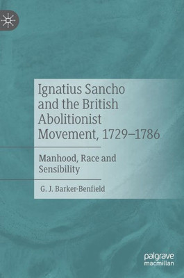Ignatius Sancho and the British Abolitionist Movement, 1729-1786: Manhood, Race and Sensibility