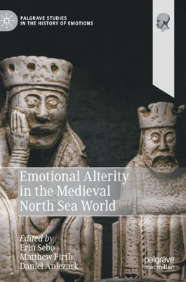 Emotional Alterity in the Medieval North Sea World (Palgrave Studies in the History of Emotions)