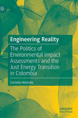Engineering Reality: The Politics of Environmental Impact Assessments and the Just Energy Transition in Colombia