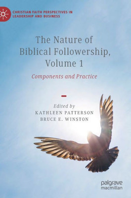 The Nature of Biblical Followership, Volume 1: Components and Practice (Christian Faith Perspectives in Leadership and Business)