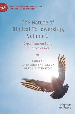 The Nature of Biblical Followership, Volume 2: Organizational and Cultural Values (Christian Faith Perspectives in Leadership and Business)