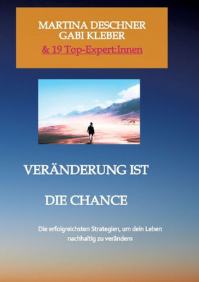 Veränderung ist die Chance: Die erfolgreichsten Strategien, um dein Leben nachhaltig zu verändern. (German Edition)