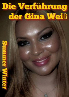 Die Verführung der Gina Weiß (German Edition)