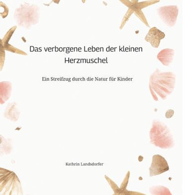 Das verborgene Leben der kleinen Herzmuschel: Ein Streifzug durch die Natur für Kinder (German Edition)