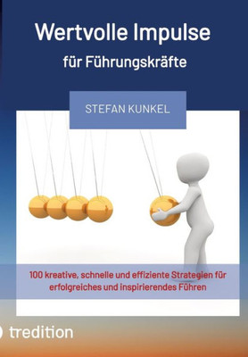 Wertvolle Impulse für Führungskräfte: 100 kreative, schnelle und effiziente Strategien für erfolgreiches und inspirierendes Führen (German Edition)