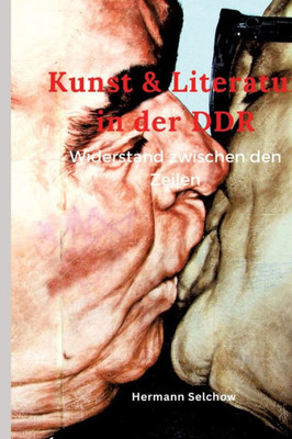 Kunst & Literatur in der DDR: Widerstand zwischen den Zeilen (German Edition)