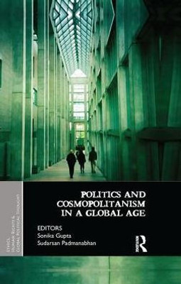 Politics and Cosmopolitanism in a Global Age (Ethics, Human Rights and Global Political Thought)