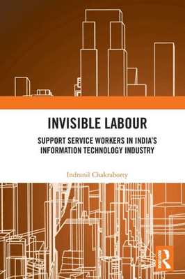 Invisible Labour: Support Service Workers in Indias Information Technology Industry