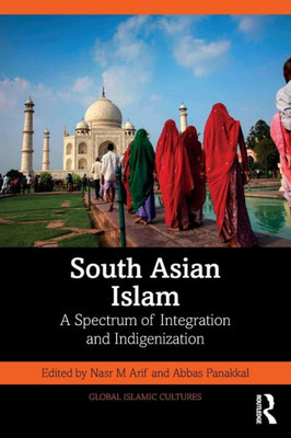 South Asian Islam (Global Islamic Cultures)