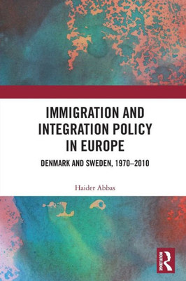 Immigration and Integration Policy in Europe: Denmark and Sweden, 1970-2010