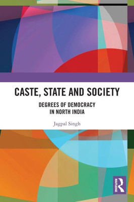 Caste, State and Society: Degrees of Democracy in North India