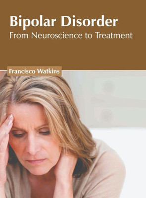 Bipolar Disorder: From Neuroscience to Treatment