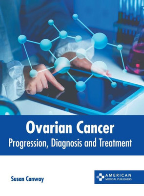 Ovarian Cancer: Progression, Diagnosis and Treatment