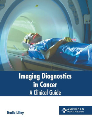 Imaging Diagnostics in Cancer: A Clinical Guide