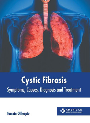 Cystic Fibrosis: Symptoms, Causes, Diagnosis and Treatment
