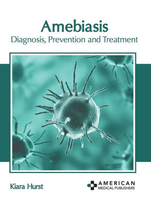 Amebiasis: Diagnosis, Prevention and Treatment