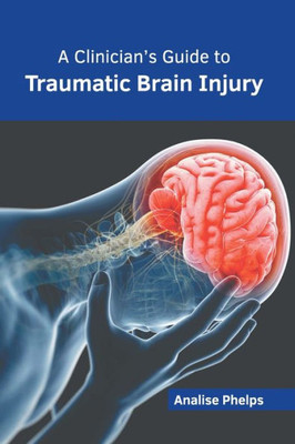 A Clinicians Guide to Traumatic Brain Injury