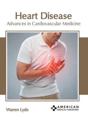Heart Disease: Advances in Cardiovascular Medicine