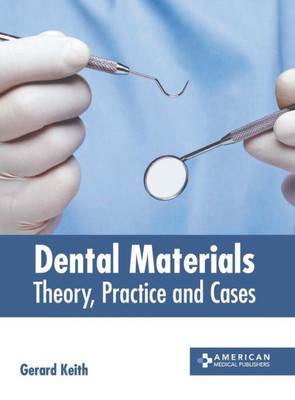 Dental Materials: Theory, Practice and Cases