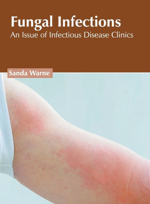 Fungal Infections: An Issue of Infectious Disease Clinics