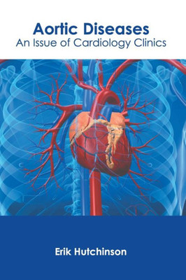 Aortic Diseases: An Issue of Cardiology Clinics