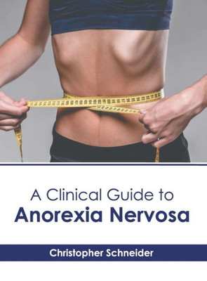 A Clinical Guide to Anorexia Nervosa