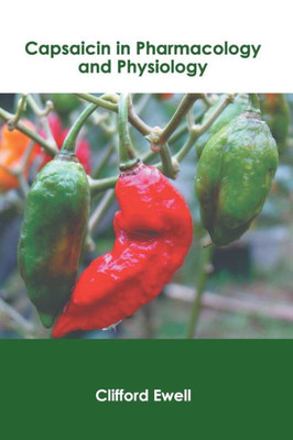 Capsaicin in Pharmacology and Physiology