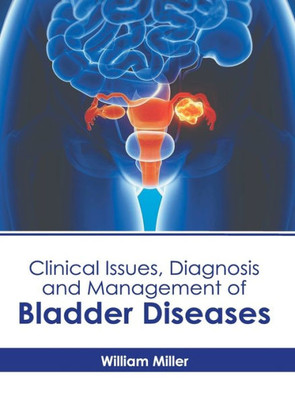 Clinical Issues, Diagnosis and Management of Bladder Diseases