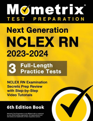 Next Generation NCLEX RN 2023-2024: 3 Full-Length Practice Tests, NCLEX RN Examination Secrets Prep Review with Step-by-Step Video Tutorials: [6th Edition Book]