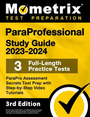 ParaProfessional Study Guide 2023-2024 - 3 Full-Length Practice Tests, ParaPro Assessment Secrets Test Prep with Step-by-Step Video Tutorials: [3rd Edition]