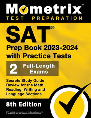 SAT Prep Book 2023-2024 with Practice Tests: 2 Full-Length Exams, Secrets Study Guide Review for the Math, Reading, Writing and Language Sections: [8th Edition]