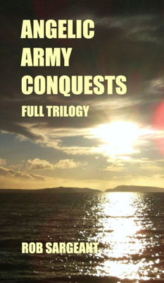 Angelic Army Conquests: Full Trilogy
