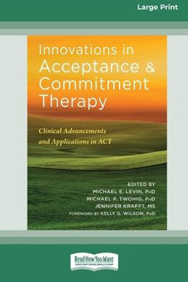 Innovations in Acceptance and Commitment Therapy: Clinical Advancements and Applications in ACT [16pt Large Print Edition]