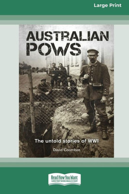 Australian POWs: The untold stories of WWI [Large Print 16pt]