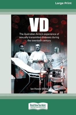 VD: The Australian Army's experience of sexually transmitted diseases during the twentieth century [Large Print 16pt]
