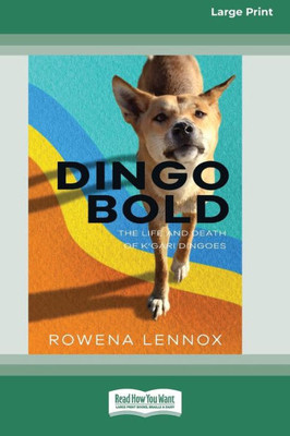 Dingo Bold: The Life and Death of K'gari Dingoes [Large Print 16pt]