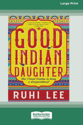 Good Indian Daughter: How I found freedom in being a disappointment (Large Print 16 Pt Edition)