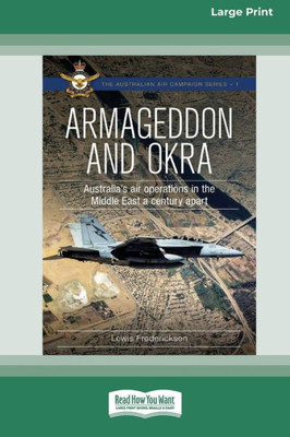 Armageddon and OKRA: Australia's air operations in the Middle East a century apart [Large Print 16pt]