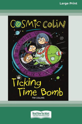 Cosmic Colin: Ticking Time Bomb [16pt Large Print Edition]
