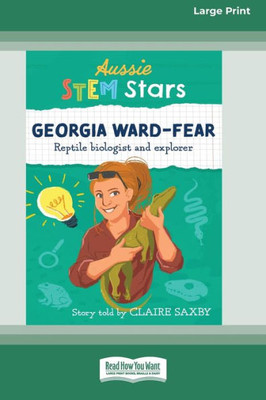 Aussie STEM Stars Georgia Ward-Fear: Repitle biologist and explorer [Large Print 16pt]