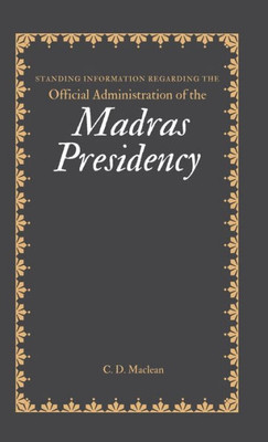 Standing Information Regarding the Official Administration of the MADRAS PRESIDENCY