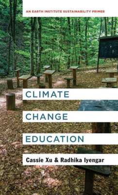 Climate Change Education: An Earth Institute Sustainability Primer (Columbia University Earth Institute Sustainability Primers)