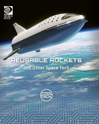 World Book - Cool Tech - Reusable Rockets and Other Space Tech