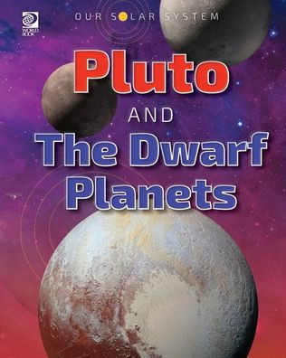 World Book - Our Solar System - Pluto and the Dwarf Planets